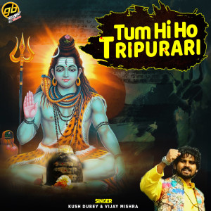 Dengarkan lagu Tum Hi Ho Tripurari nyanyian Kush Dubey dengan lirik