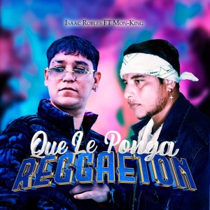 收聽Isaac Robles的Que Le Ponga Reggaeton (Explicit)歌詞歌曲