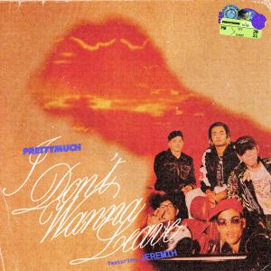 收聽PRETTYMUCH的I Don't Wanna Leave (feat. Jeremih)歌詞歌曲