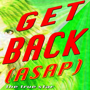 收聽The True Star的Get Back (ASAP) (Karaoke Version)歌詞歌曲