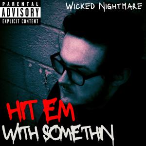 อัลบัม Hit 'Em With Somethin (Explicit) ศิลปิน Wicked Nightmare
