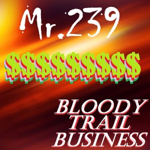 Mr. 239的專輯Bloody Trail Business