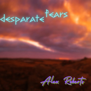 Alex Roberts的專輯Desparate Fears