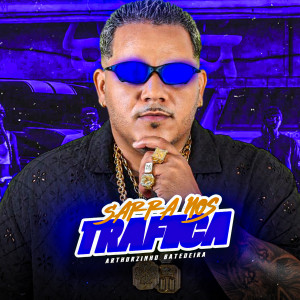 Arthurzinho Batedeira的專輯Sarra nos Trafica (Explicit)