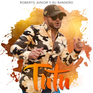 ดาวน์โหลดและฟังเพลง Tutu พร้อมเนื้อเพลงจาก Roberto Junior Y Su Bandeño