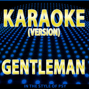 收聽Dj Party Sessions的Gentelman (Tribute to Psy) [Karaoke Version]歌詞歌曲