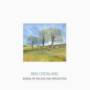 Album Songs of Solace and Reflection from Ben Crosland