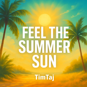 Listen to Feel the Summer Sun song with lyrics from TimTaj