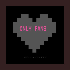 ดาวน์โหลดและฟังเพลง Only Fans (Explicit) พร้อมเนื้อเพลงจาก ME-L Techrap