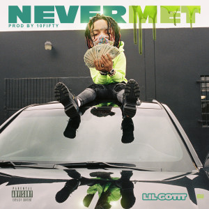 收聽Lil Gotit的Never Met (Explicit)歌詞歌曲