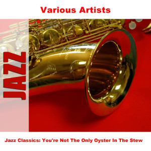Various Artists的專輯Jazz Classics: You're Not The Only Oyster In The Stew