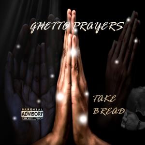 ดาวน์โหลดและฟังเพลง Ghetto Prayers (Explicit) พร้อมเนื้อเพลงจาก Take Bread