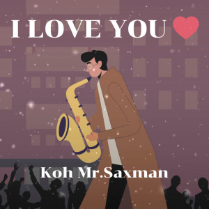 Album I LOVE YOU from KOH MR.SAXMAN