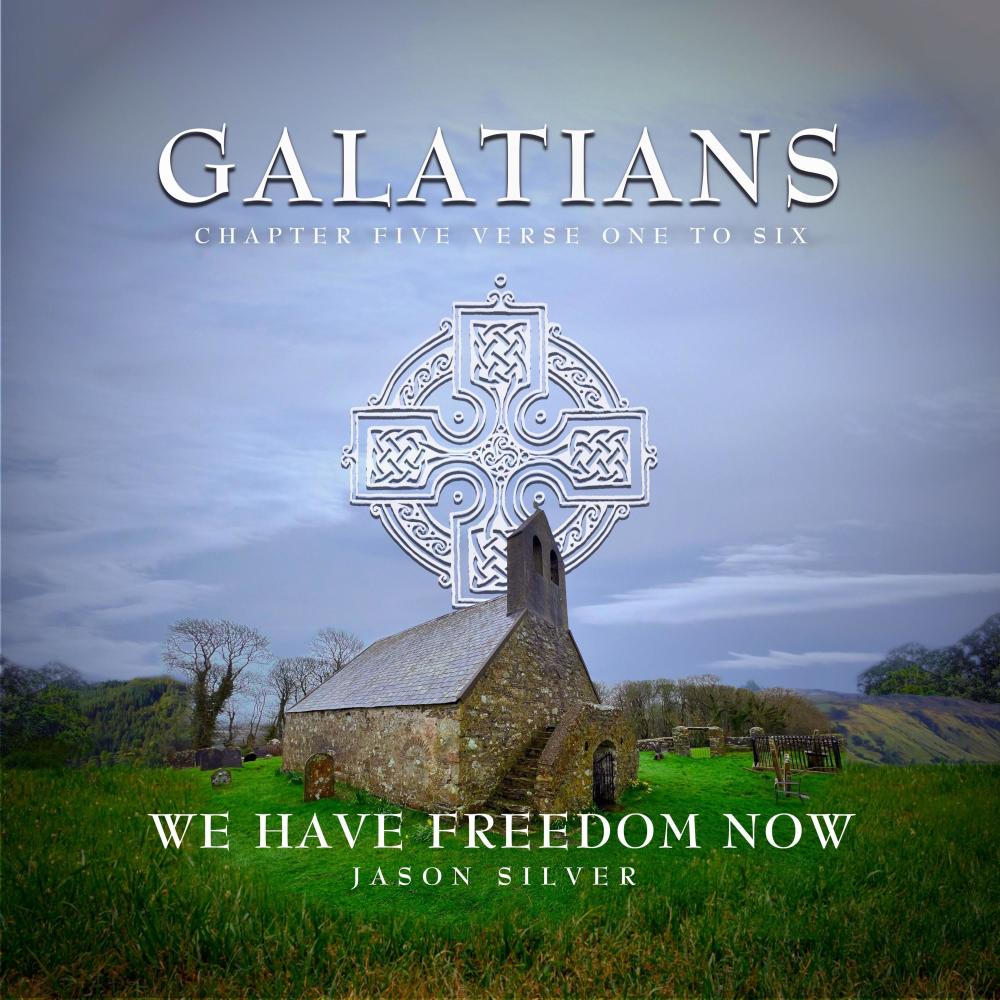 We Have Freedom Now (Galatians 5:1-6)