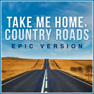 Take Me Home, Country Roads - Epic Trailer Version
