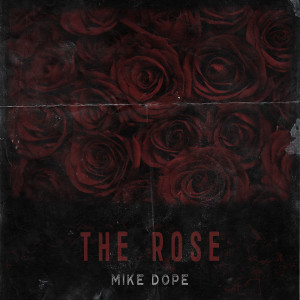 Listen to The Rose song with lyrics from Mike Dope