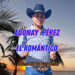 Dengarkan Cómo No Te Voy Amar lagu dari Adonay Pérez El Romántico dengan lirik