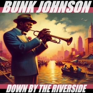 Bunk Johnson的專輯Down by the Riverside