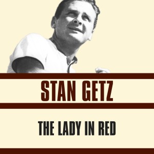Listen to The Lady in Red song with lyrics from Stan Getz