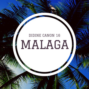 Dengarkan Malaga (Explicit) lagu dari Didine Canon 16 dengan lirik