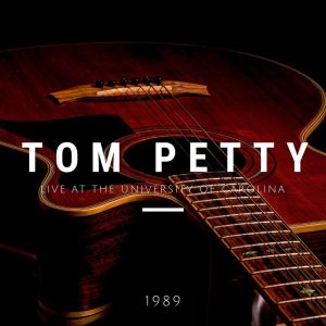 Tom Petty Live At The University Of Carolina, 1989