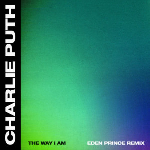 Charlie Puth的專輯The Way I Am (Eden Prince Remix)