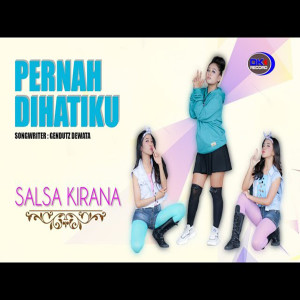 Dengarkan lagu PERNAH DIHATIKU nyanyian Salsa Kirana dengan lirik