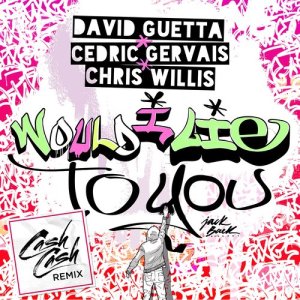 收聽David Guetta的Would I Lie to You (Cash Cash Remix)歌詞歌曲