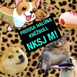 Listen to Nksj M! (feat. Halüna & Kněžbull) song with lyrics from Prdusa