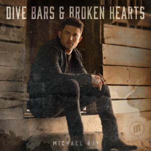 Michael Ray的專輯Dive Bars & Broken Hearts EP