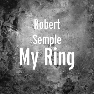 Dengarkan My Ring lagu dari Robert Semple dengan lirik