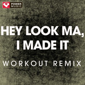 ดาวน์โหลดและฟังเพลง Hey Look Ma, I Made It (Extended Workout Remix) พร้อมเนื้อเพลงจาก Power Music Workout