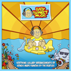Dengarkan lagu Yellow Submarine nyanyian Baby Blanket Music dengan lirik