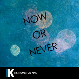 ดาวน์โหลดและฟังเพลง Now Or Never (In the Style of Halsey) [Karaoke Version] พร้อมเนื้อเพลงจาก Instrumental King