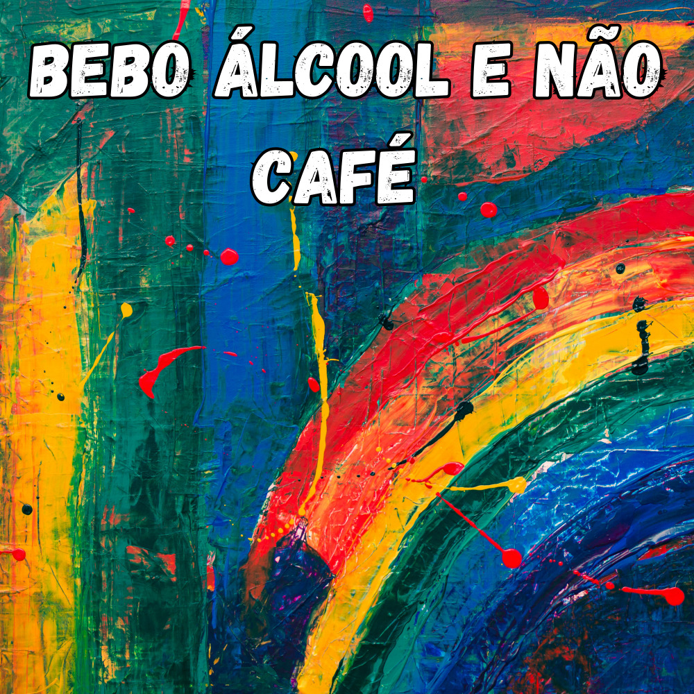 Bebo Álcool e Não Café