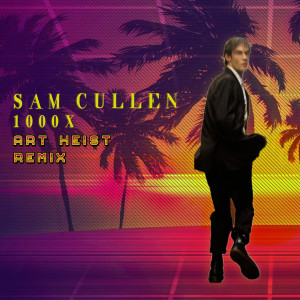 ดาวน์โหลดและฟังเพลง 1000x (Art Heist Remix) พร้อมเนื้อเพลงจาก Sam Cullen