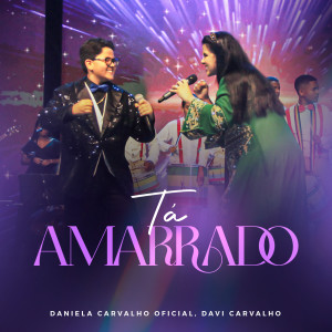 收聽Daniela Carvalho Oficial的Tá Amarrado歌詞歌曲