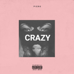 Listen to Crazy (Explicit) song with lyrics from Piero