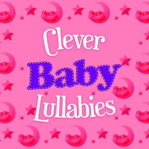 Smart Baby Lullaby的專輯Clever Baby Lullabies
