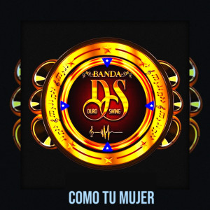 Listen to Como Tu Mujer song with lyrics from Banda Duro Swing