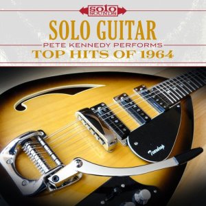 Solo Guitar: Pete Kennedy Performs Top Hits of 1964