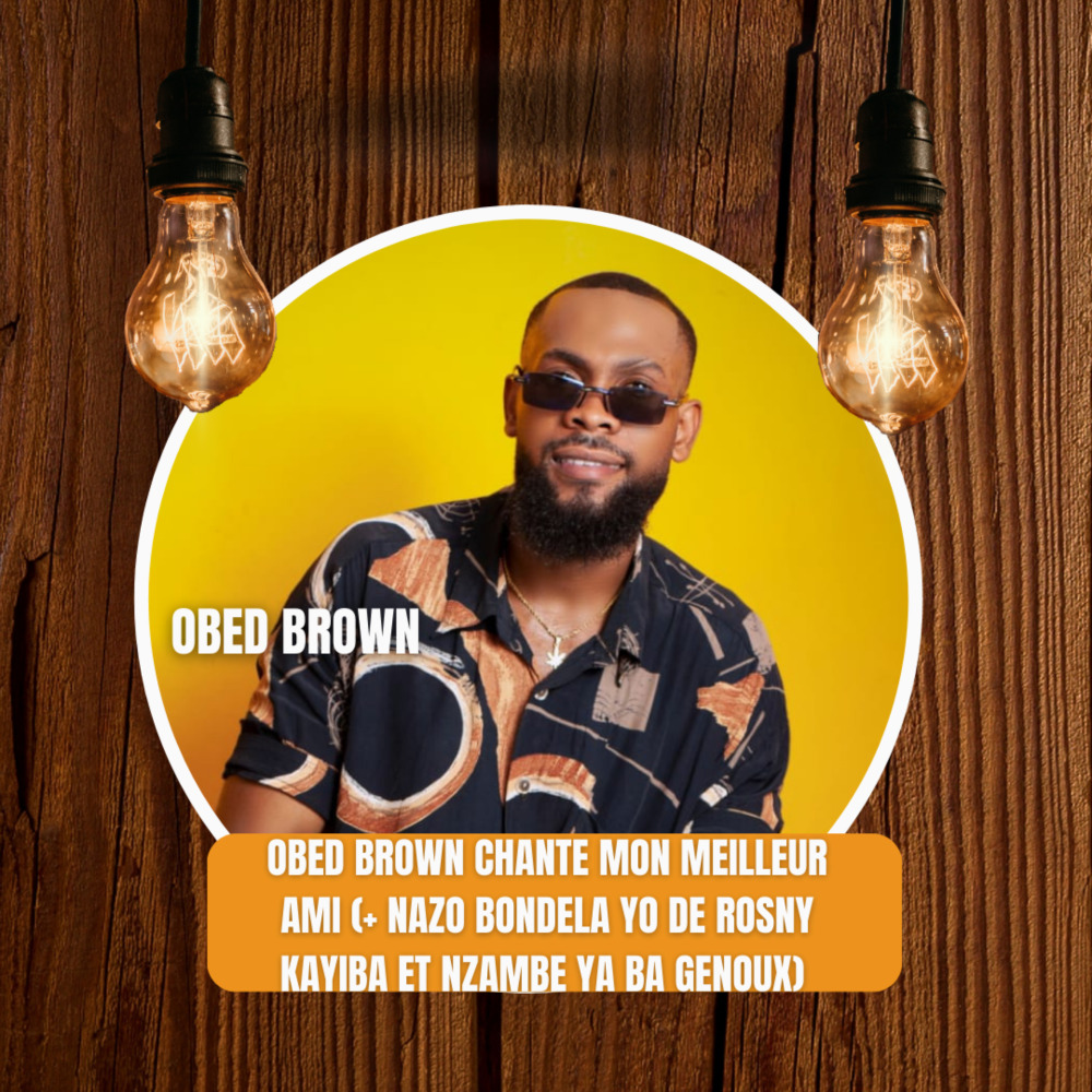 Obed Brown Chante Mon Meilleur Ami (+ Nazo Bondela Yo de Rosny Kayiba et Nzambe Ya Ba Genoux)