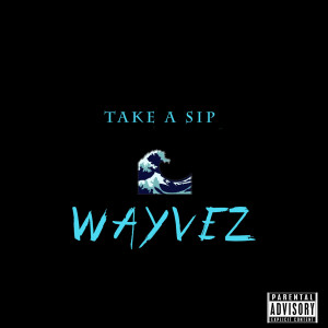 ดาวน์โหลดและฟังเพลง Take a Sip (Explicit) พร้อมเนื้อเพลงจาก Wayvez