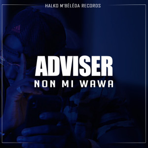Listen to NON MI WAWA song with lyrics from Adviser