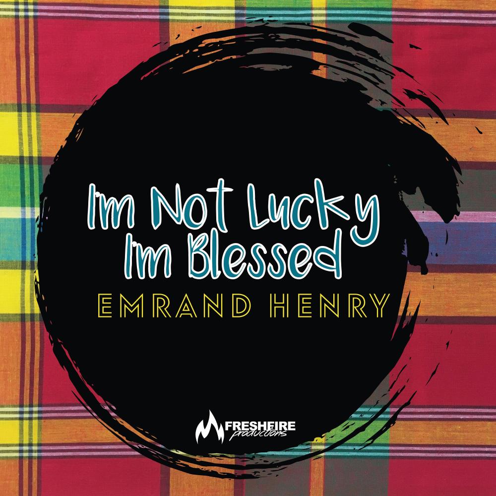 I'm Not Lucky I'm Blessed (feat. Emrand Henry)