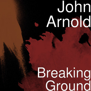 收聽John Arnold的Breaking Ground歌詞歌曲