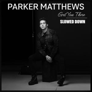 收聽Parker Matthews的Get You There (Slowed Down)歌詞歌曲