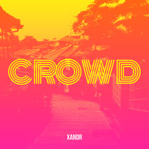 Dengarkan lagu Crowd nyanyian Xandr dengan lirik