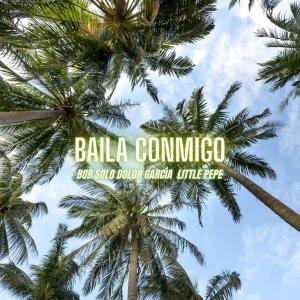 Listen to Baila Conmigo(Feat. Bob Solo & Little Pepe) song with lyrics from Dolor García