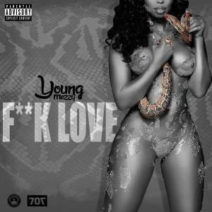 Fuck Love dari Young Mezzy